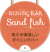 DINING BAR Sand fish